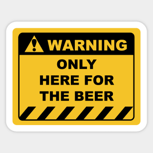 Funny Human Warning Label / Sign ONLY HERE FOR THE BEER Sayings Sarcasm Humor Quotes Sticker